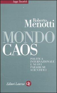 Mondo caos. Politica internazionale e nuovi paradigmi scientifici - Roberto Menotti - Libro Laterza 2010, Saggi tascabili Laterza | Libraccio.it