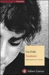 L' autismo - Uta Frith - Libro Laterza 2010, Economica Laterza | Libraccio.it
