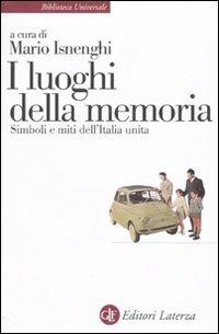 I luoghi della memoria. Simboli e miti dell'Italia unita  - Libro Laterza 2010, Biblioteca universale Laterza | Libraccio.it