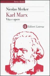 Karl Marx. Vita e opere - Nicolao Merker - Libro Laterza 2010, Storia e società | Libraccio.it