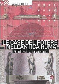 Le case del potere nell'antica Roma - Andrea Carandini - Libro Laterza 2010, Grandi opere | Libraccio.it
