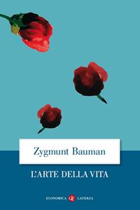 L' arte della vita - Zygmunt Bauman - Libro Laterza 2010, Economica Laterza | Libraccio.it
