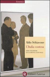 L' Italia contesa. Sfide politiche ed egemonia culturale - Aldo Schiavone - Libro Laterza 2010, Economica Laterza | Libraccio.it