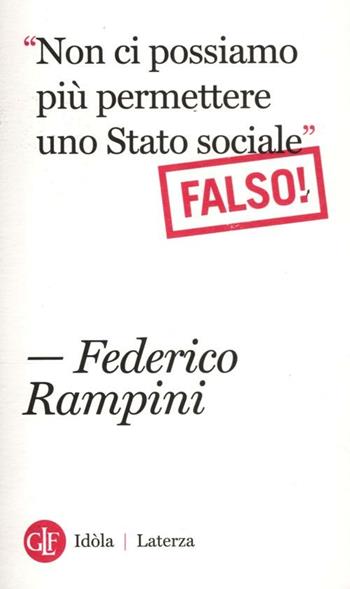 «Non ci possiamo più permettere uno stato sociale». Falso! - Federico Rampini - Libro Laterza 2012, Idòla Laterza | Libraccio.it