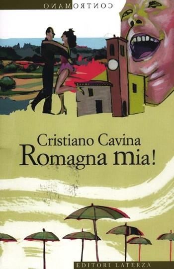 Romagna mia! - Cristiano Cavina - Libro Laterza 2012, Contromano | Libraccio.it