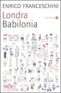 Londra Babilonia - Enrico Franceschini - Libro Laterza 2011, I Robinson. Letture | Libraccio.it