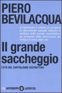 Il grande saccheggio. L'età del capitalismo distruttivo - Piero Bevilacqua - Libro Laterza 2011, Anticorpi | Libraccio.it