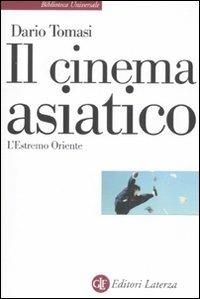 Il cinema asiatico. L'Estremo Oriente - Dario Tomasi - Libro Laterza 2011, Biblioteca universale Laterza | Libraccio.it