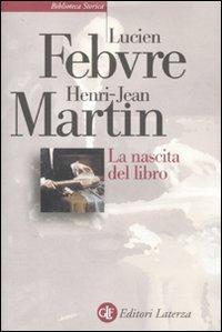 La nascita del libro - Lucien Febvre, Henri-Jean Martin - Libro Laterza 2011, Biblioteca storica Laterza | Libraccio.it