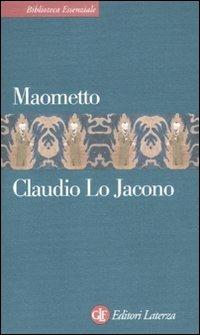 Maometto - Claudio Lo Jacono - Libro Laterza 2011, Biblioteca essenziale Laterza | Libraccio.it