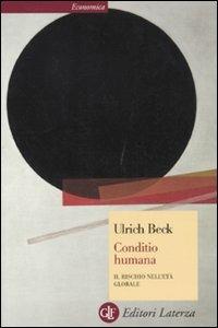 Conditio humana. Il rischio nell'età globale - Ulrich Beck - Libro Laterza 2011, Economica Laterza | Libraccio.it