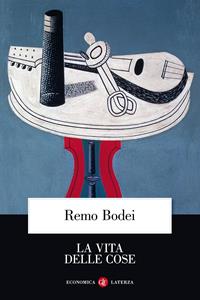 La vita delle cose - Remo Bodei - Libro Laterza 2011, Economica Laterza | Libraccio.it