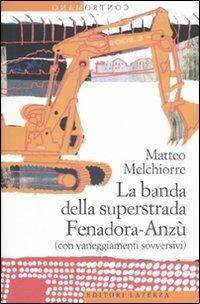 La banda della superstrada Fenadora-Anzù (con vaneggiamenti sovversivi) - Matteo Melchiorre - Libro Laterza 2011, Contromano | Libraccio.it