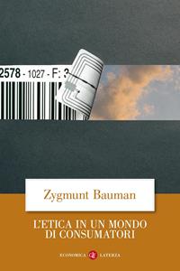 L' etica in un mondo di consumatori - Zygmunt Bauman - Libro Laterza 2011, Economica Laterza | Libraccio.it