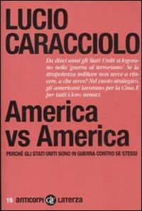 America vs America. Perché gli Stati Uniti sono in guerra contro se stessi - Lucio Caracciolo - Libro Laterza 2011, Anticorpi | Libraccio.it