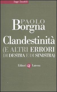 Clandestinità (e altri errori di destra e di sinistra) - Paolo Borgna - Libro Laterza 2011, Saggi tascabili Laterza | Libraccio.it