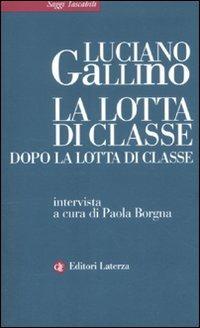 La lotta di classe dopo la lotta di classe - Luciano Gallino, Paola Borgna - Libro Laterza 2012, Saggi tascabili Laterza | Libraccio.it