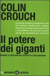 Il potere dei giganti. Perché la crisi non ha sconfitto il neoliberismo - Colin Crouch - Libro Laterza 2012, Anticorpi | Libraccio.it