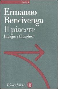 Il piacere. Indagine filosofica - Ermanno Bencivenga - Libro Laterza 2012, Sagittari Laterza | Libraccio.it
