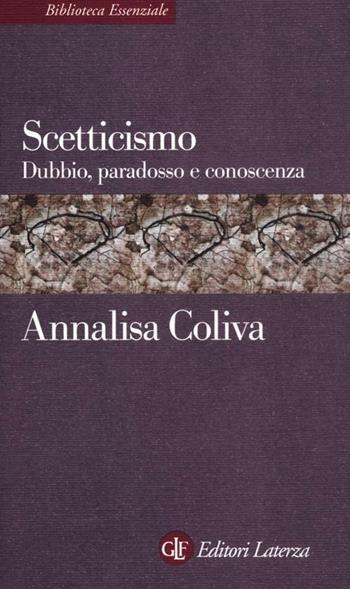 Scetticismo. Dubbio, paradosso e conoscenza - Annalisa Coliva - Libro Laterza 2012, Biblioteca essenziale Laterza | Libraccio.it