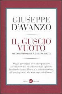 Il guscio vuoto. Metamorfosi di una democrazia - Giuseppe D'Avanzo - Libro Laterza 2012, I Robinson. Letture | Libraccio.it