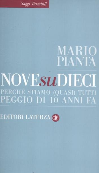 Nove su dieci. Perché stiamo (quasi) tutti peggio di 10 anni fa - Mario Pianta - Libro Laterza 2012, Saggi tascabili Laterza | Libraccio.it