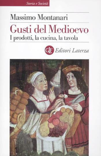Gusti del Medioevo. I prodotti, la cucina, la tavola - Massimo Montanari - Libro Laterza 2012, Storia e società | Libraccio.it