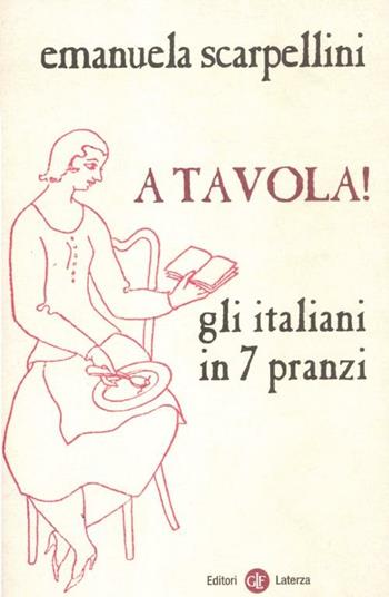 A tavola! Gli italiani in 7 pranzi - Emanuela Scarpellini - Libro Laterza 2012, I Robinson. Letture | Libraccio.it