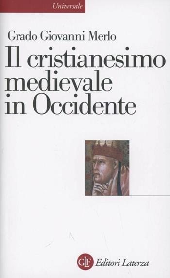 Il cristianesimo medievale in Occidente - Grado Giovanni Merlo - Libro Laterza 2012, Universale Laterza | Libraccio.it
