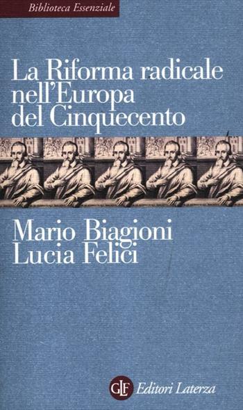 La riforma radicale nell'Europa del Cinquecento - Mario Biagioni, Lucia Felici - Libro Laterza 2012, Biblioteca essenziale Laterza | Libraccio.it
