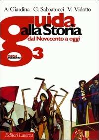 Guida alla storia. Con espansione online. Con materiali per il docente. Vol. 3: Dal Novecento a oggi. - Andrea Giardina, Giovanni Sabbatucci, Vittorio Vidotto - Libro Laterza Edizioni Scolastiche 2009, Collezione scolastica | Libraccio.it