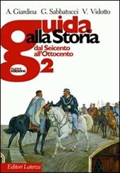 Guida alla storia. Con espansione online. Con materiali per il docente. Vol. 2: Dal Seicento all'Ottocento.