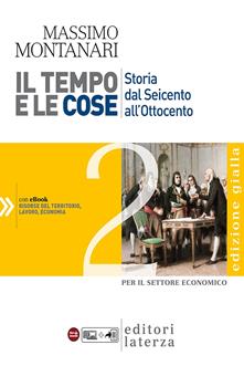 Il tempo e le cose. Ediz. gialla. Vol. 2 - Massimo Montanari - Libro Laterza Edizioni Scolastiche 2014, Collezione scolastica | Libraccio.it