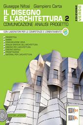 Il disegno e l'architettura. Ediz. verde. Comunicazione, analisi, progetto. Vol. 2