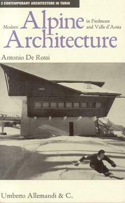 Modern Alpine Architecture in Piedmont and Valle d'Aosta - Antonio De Rossi - Libro Allemandi 2020, Architettura contemporanea a Torino | Libraccio.it