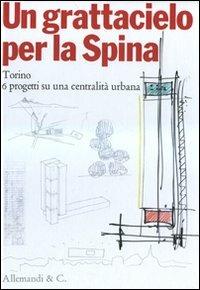 Un grattacielo per la Spina  - Libro Allemandi 2007 | Libraccio.it