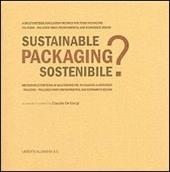 Packaging sostenibile? Metodo multicriteria di valutazione del packaging alimentare. Ediz. italiana e inglese