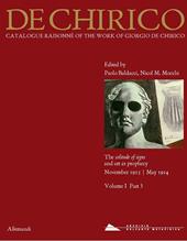 Giorgio de Chirico. Catalogue raisonné of the work of Giorgio de Chirico. Vol. 1/3: The solitude of signs and art as a prophecy. November 1913-May 1914