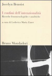 I confini dell'intenzionalità. Ricerche fenomenologiche e analitiche - Jocelyn Benoist - Libro Mondadori Bruno 2008, Sintesi | Libraccio.it