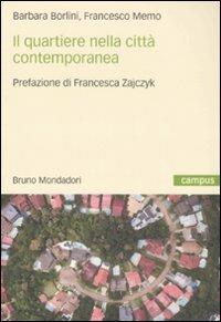 Il quartiere nella città contemporanea - Barbara Borlini, Francesco Memo - Libro Mondadori Bruno 2008, Campus | Libraccio.it