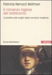 Il romanzo inglese del Settecento. La poetica alle origini della narrativa moderna - Patrizia Nerozzi Bellman - Libro Mondadori Bruno 2008, Campus | Libraccio.it