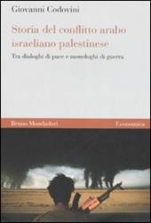 Storia del conflitto arabo israeliano palestinese. Tra dialoghi di pace e monologhi di guerra