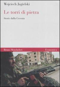 Le torri di pietra. Storie dalla Cecenia - Wojciech Jagielski - Libro Mondadori Bruno 2007, Economica | Libraccio.it