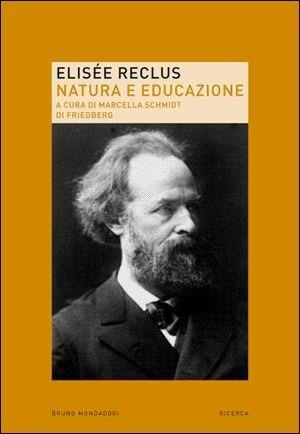 Elisée Reclus. Natura ed educazione  - Libro Mondadori Bruno 2007, Ricerca | Libraccio.it