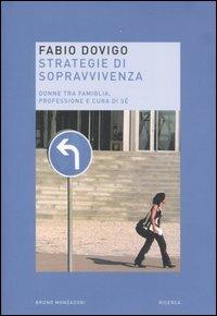 Strategie di sopravvivenza. Donne tra famiglia, professione e cura di sé - Fabio Dovigo - Libro Mondadori Bruno 2007, Ricerca | Libraccio.it