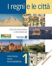 I regni e le città. Per il biennio delle Scuole superiori. Con espansione online. Vol. 1: Vicino Oriente, Grecia, Roma repubblicana