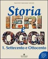 Storia di ieri e oggi. Per gli Ist. professionali. Vol. 1: Settecento e Ottocento