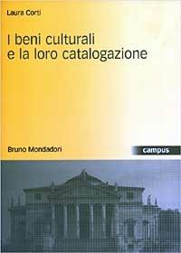 I beni culturali e la loro catalogazione - Laura Corti - Libro Mondadori Bruno 2003, Campus | Libraccio.it