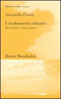 I cambiamenti climatici. Meteorologia e clima simulato - Antonello Pasini - Libro Mondadori Bruno 2003, Biblioteca delle scienze | Libraccio.it