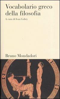 Vocabolario greco della filosofia  - Libro Mondadori Bruno 2004, Testi e pretesti | Libraccio.it